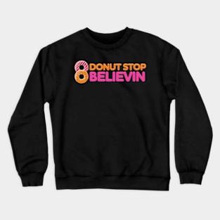 Donut Stop Believin Crewneck Sweatshirt